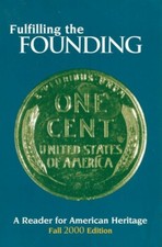 Fulfilling the Founding  A Reader for American Heritage Fall 2000 Edition