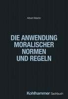 Die Anwendung Moralischer Normen Und Regeln ~ Albert Martin ~ 9783170456976