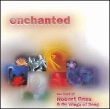 Enchanted: The Best of Robert Gass & on Wings of Song: New
