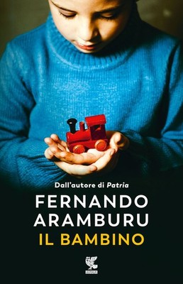 Libro - Fernando Aramburu - Il Bambino  - Guanda