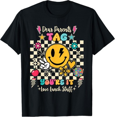 Dear Parents Tag You're It Love Lunch Staff Last Day Unisex T-Shirt