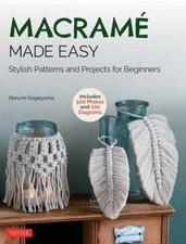 Macrame Made Easy : Stylish Patterns and Projects for Beginners o