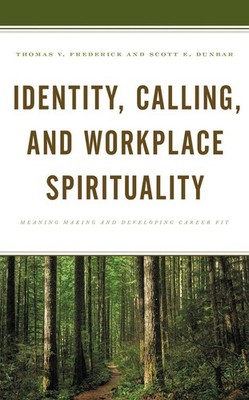 Identity, Calling, and Workplace Spirituality: Meaning Making and Developing Car