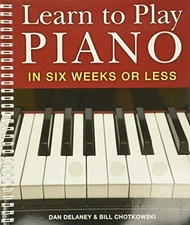 Learn to Play Piano in Six Weeks or Less by Delaney, Dan, Chotkowski, William