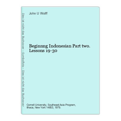 Beginnng Indonesian Part two. Lessons 19-30 Wolff, John U.: