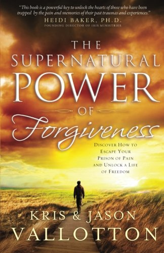 The Supernatural Power of Forgiveness: Discover How To... - Vallotton, Kris