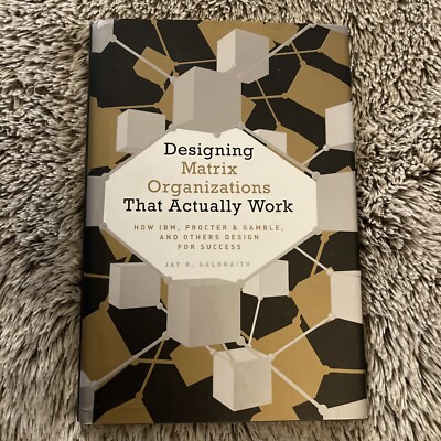 Designing Matrix Organizations that Actually Work : How IBM, Proctor & Gamb Book