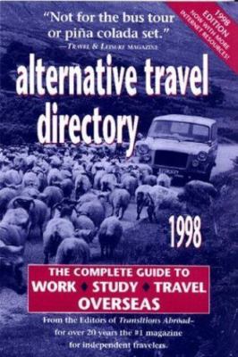 Alternative Travel Directory, 1998: The Complete Guide to Work, Study, & Tra...