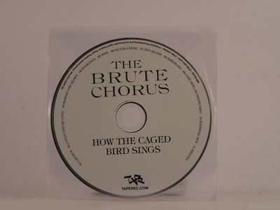 THE BRUTE CHORUS HOW THE CAGED BIRD SINGS (494) 11 Track Promo CD Album includin