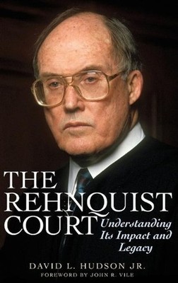 The Rehnquist Court: Understanding Its Impact and Legacy by David L. Hudson Jr.