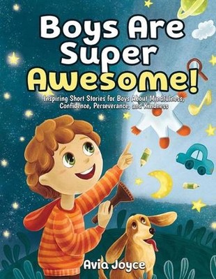 Boys Are Super Awesome!: Inspiring Short Stories for Boys About Mindfulness, Con