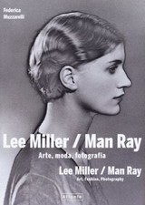 LEE MILLER E MAN RAY  - MUZZARELLI FEDERICA, MILLER LEE - Atlante
