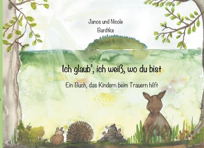 Ich glaub, ich weiß, wo du bist Ein Buch, das Kindern beim Trauern hilft Buch