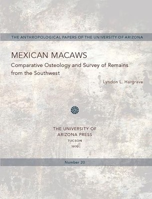 Mexican Macaws: Comparative Osteology and Survey of Remains from the Southwest