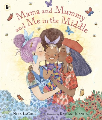 Mama and Mummy and Me in the Middle by Nina LaCour (Paperback Book)