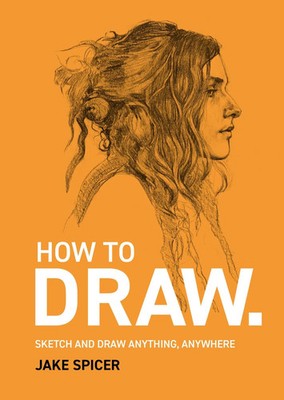 How to Draw Sketch and Draw Anywhere, Anytime Jake Spicer Taschenbuch Englisch