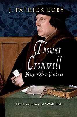 Thomas Cromwell: The True Story of Wolf Hall, Coby, J. Patrick, Used; Very Good 