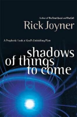 Shadows of Things to Come: A Prophetic Look at God's Unfolding Plan by Joyner