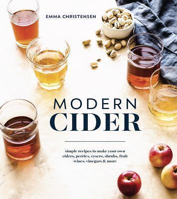 Modern Cider: A Guide to Brewing Hard Cider, Perry, and Other Fizzy Drinks for a