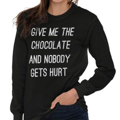 Give Me The Chocolate Nobody Gets Hurt Funny Long Sleeve T Shirt Tees For Women