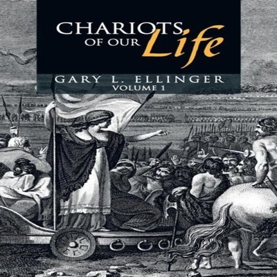 Chariots of Our Life Volume 1 Gary L. Ellinger Paperback Author S