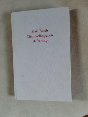 Karl Barth - Den Gefangenen Befreiung, Predigten 1954-59 (Leinengebunden)
