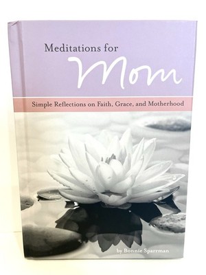 Meditations for Mom: Simple Reflections on Faith, Grace, & Motherhood, Hardcover