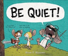 Be Quiet! by Higgins, Ryan T Book The Fast Free Shipping