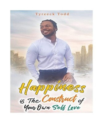 Happiness Is The Construct of Your Own Self-Love, Todd, Tyreeck