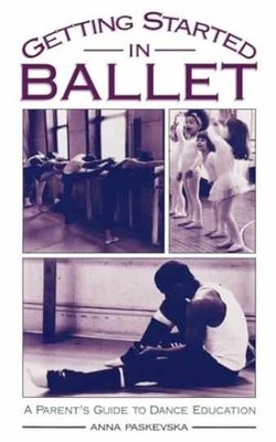 Getting Started in Ballet: A Parent's - Paperback, by Paskevska Anna - Very Good