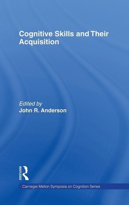 Cognitive Skills and Their Acquisition (Carnegie Mellon Symposia on Cognitio...