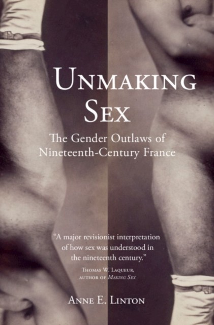 Unmaking Sex by Anne E.  Linton (Hardback Book)