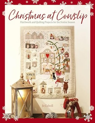 Weihnachten bei Cowslip: Patchwork- und Quiltprojekte für die... - Colwill, Jo