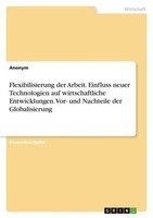 Flexibilisierung Der Arbeit. Einfluss Neuer Technologien Auf Wirtschaftliche Ent
