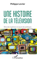 Une Histoire De La TéLéVision RêVe D'ingéNieurs Et Jouet Des Politiques Levrier
