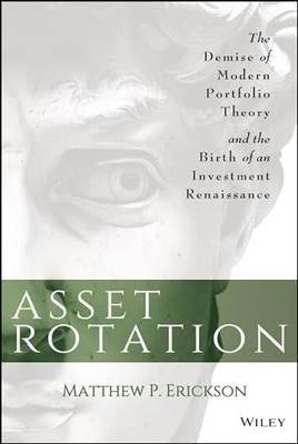 Asset Rotation : The Demise of Modern Portfolio Theory and the Birth of an ...