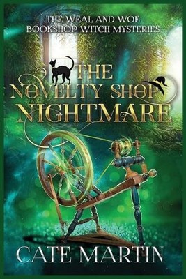 The Novelty Shop Nightmare: A Weal & Woe Bookshop Witch Mystery by Cate Martin P