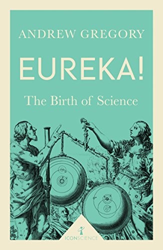Eureka! (Icon Science): The Birth of Science,Andrew Gregory