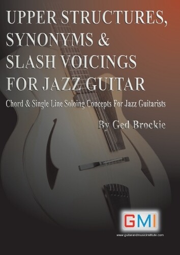 Ged Brockie Upper Structures, Synonyms & Slash Voicings for Jazz Gui (Tascabile)