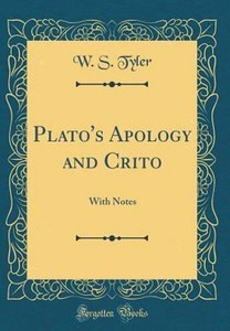 Plato's Apology and Crito: With Notes (Classic Reprint) by W S Tyler