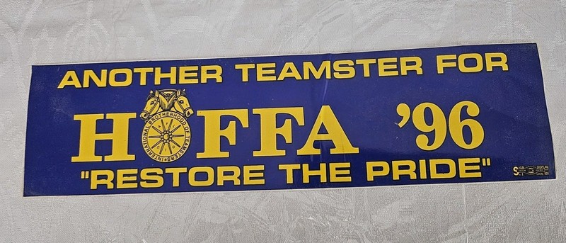 Another TEAMSTER for HOFFA in '96 BUMPER STICKER Union made by Local 820  11 X 3