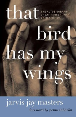 That Bird Has My Wings The Autobiography of an Innocent Man on Death Row Masters