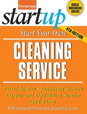 Start Your Own Cleaning Service: Maid Service, Janitorial Service, Carpet an...