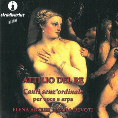Attilio Del Re Attilio Del Re: Canti Senz'ordinale Per Voce E Arpa (CD) Album