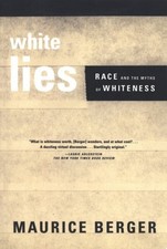 White Lies : Race and the Myths of Whiteness Hardcover Maurice Be