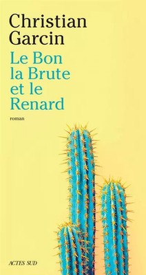 Le Bon, la Brute et le Renard, Christian Garcin