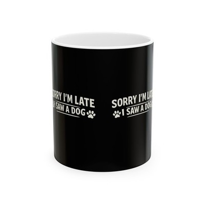 Sorry I'm Late I Saw a Dog Mug | Funny Dog Paw Coffee Cup