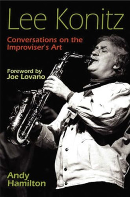 Lee Konitz: Conversations on the Improviser's Art - Paperback NEW Hamilton, Andy
