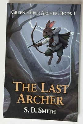The Last Archer: Green Ember Archer Book 1, S. D. Smith, Good Book