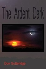 The Ardent Dark by Gutteridge, Don [Paperback]